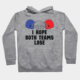 Casual and Cool Super Bowl Statement - I Just Hope Both Teams Lose - Hilarious Super Bowl Champion Fan Saying Hoodie